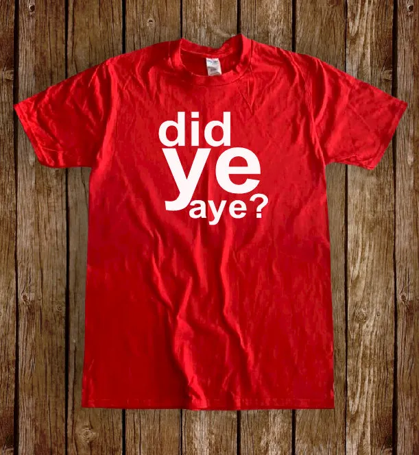 Did Ye Aye T-Shirt | Gallus Tees